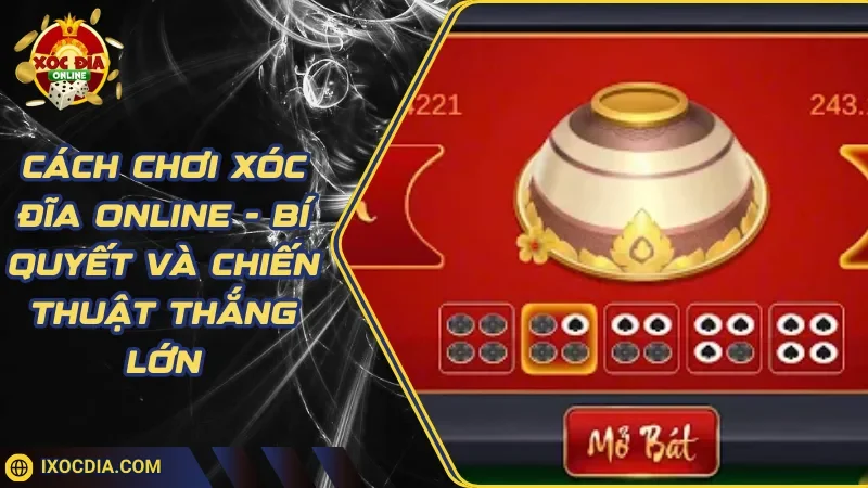 Cách Chơi Xóc Đĩa Online - Bí Quyết Và Chiến Thuật Thắng Lớn