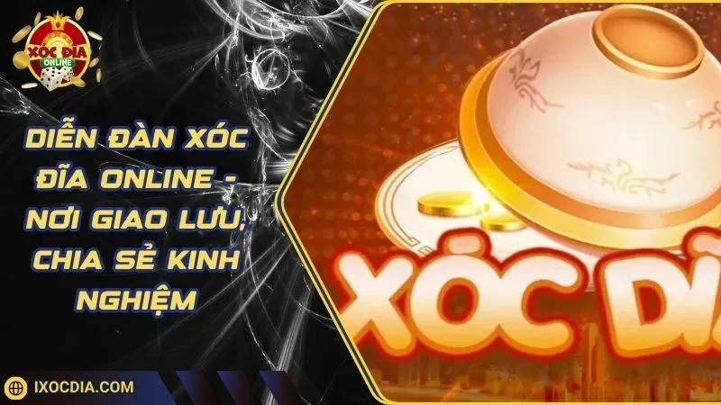 Diễn Đàn Xóc Đĩa Online - Nơi Giao Lưu, Chia Sẻ Kinh Nghiệm