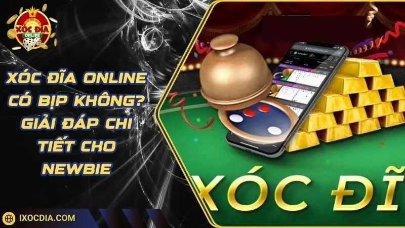 Xóc Đĩa Online Có Bịp Không? Giải Đáp Chi Tiết Cho Newbie