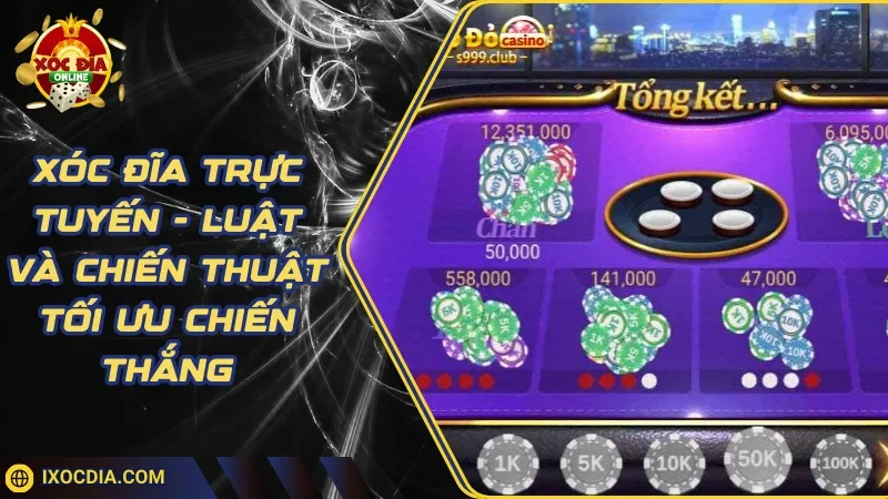 Xóc Đĩa Trực Tuyến - Luật Và Chiến Thuật Tối Ưu Chiến Thắng